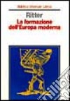 La formazione dell'Europa moderna libro di Ritter Gerhard