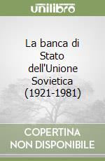 La banca di Stato dell'Unione Sovietica (1921-1981) libro