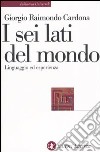 I sei lati del mondo. Linguaggio ed esperienza libro di Cardona Giorgio Raimondo