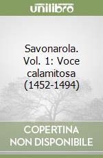 Savonarola. Vol. 1: Voce calamitosa (1452-1494) libro