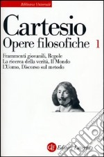 Opere filosofiche. Vol. 1: Frammenti giovanili-Regole-La ricerca della verità-Il mondo-L'Uomo-Discorso sul metodo libro