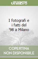 I fotografi e i fatti del '98 a Milano libro