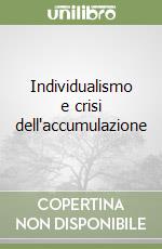 Individualismo e crisi dell'accumulazione libro