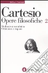 Opere filosofiche. Vol. 2: Meditazioni metafisiche-Obbiezioni e risposte libro di Cartesio Renato Garin E. (cur.)