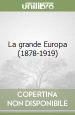 La grande Europa (1878-1919) libro