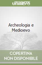 Archeologia e Medioevo libro