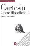 Opere filosofiche. Vol. 3: I principi della filosofia libro di Cartesio Renato Garin E. (cur.)