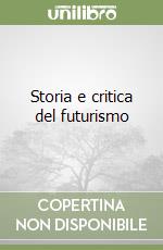 Storia e critica del futurismo libro