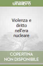 Violenza e diritto nell'era nucleare libro