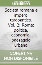 Società romana e impero tardoantico. Vol. 2: Roma: politica, economia, paesaggio urbano libro