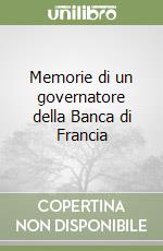 Memorie di un governatore della Banca di Francia libro