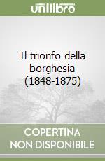 Il trionfo della borghesia (1848-1875) libro