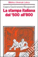 La stampa italiana dal '500 all'800 libro