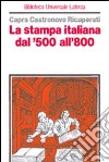 La stampa italiana dal '500 all'800 libro
