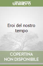 Eroi del nostro tempo
