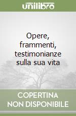 Opere, frammenti, testimonianze sulla sua vita libro