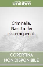 Criminalia. Nascita dei sistemi penali libro