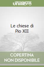 Le chiese di Pio XII libro