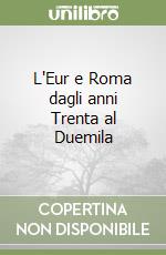 L'Eur e Roma dagli anni Trenta al Duemila libro