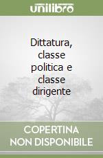 Dittatura, classe politica e classe dirigente