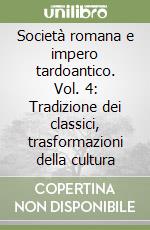 Società romana e impero tardoantico. Vol. 4: Tradizione dei classici, trasformazioni della cultura