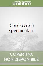 Conoscere e sperimentare