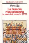 La Francia rivoluzionaria. La caduta della monarchia (1787-1792) libro