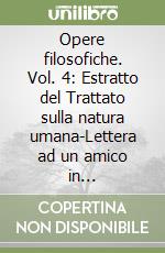 Opere filosofiche. Vol. 4: Estratto del Trattato sulla natura umana-Lettera ad un amico in Edimburgo-Storia naturale della religione. . .