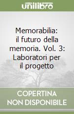 Memorabilia: il futuro della memoria. Vol. 3: Laboratori per il progetto libro