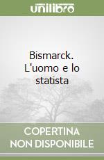 Bismarck. L'uomo e lo statista libro