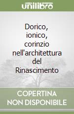 Dorico, ionico, corinzio nell'architettura del Rinascimento