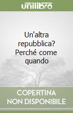 Un'altra repubblica? Perché come quando libro