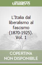 L'Italia dal liberalismo al fascismo (1870-1925). Vol. 1 libro