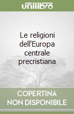 Le religioni dell'Europa centrale precristiana libro