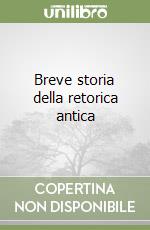 Breve storia della retorica antica libro