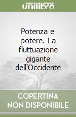 Potenza e potere. La fluttuazione gigante dell'Occidente libro