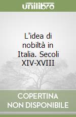 L'idea di nobiltà in Italia. Secoli XIV-XVIII libro