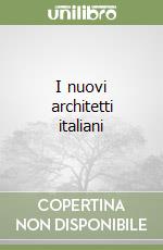 I nuovi architetti italiani libro