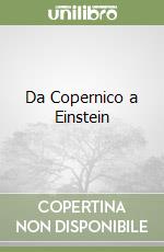 Da Copernico a Einstein libro