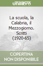 La scuola, la Calabria, il Mezzogiorno. Scritti (1920-65) libro