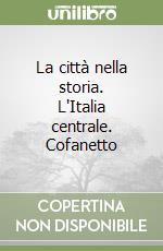 La città nella storia. L'Italia centrale. Cofanetto libro