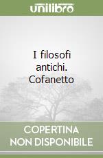 I filosofi antichi. Cofanetto libro