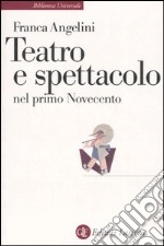 Teatro e spettacolo nel primo Novecento libro