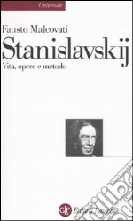 Stanislavskij. Vita, opere e metodo libro