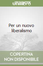 Per un nuovo liberalismo libro