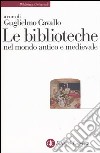 Le biblioteche nel mondo antico e medievale libro