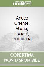 Antico Oriente. Storia, società, economia libro