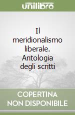 Il meridionalismo liberale. Antologia degli scritti libro