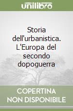 Storia dell'urbanistica. L'Europa del secondo dopoguerra libro