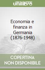 Economia e finanza in Germania (1876-1948) libro